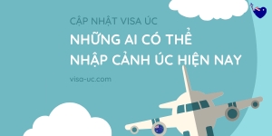 Những Ai Có Thể Nhập Cảnh Úc Hiện Nay?