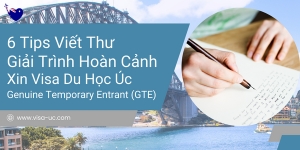 6 Tips Viết Thư Giải Trình Hoàn Cảnh Dành Cho Người Nộp Đơn Xin Visa Du Học Úc - Genuine Temporary Entrant (GTE)
