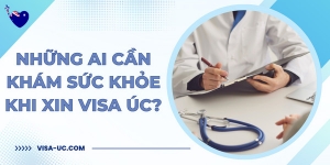 Những Ai Cần Khám Sức Khỏe Khi Xin Visa Úc?