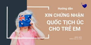 Hướng Dẫn Xin Chứng Nhận Quốc Tịch Úc Cho Trẻ Em