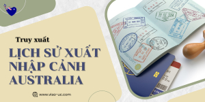 Hướng Dẫn Truy Xuất Lịch Sử Xuất Nhập Cảnh Australia